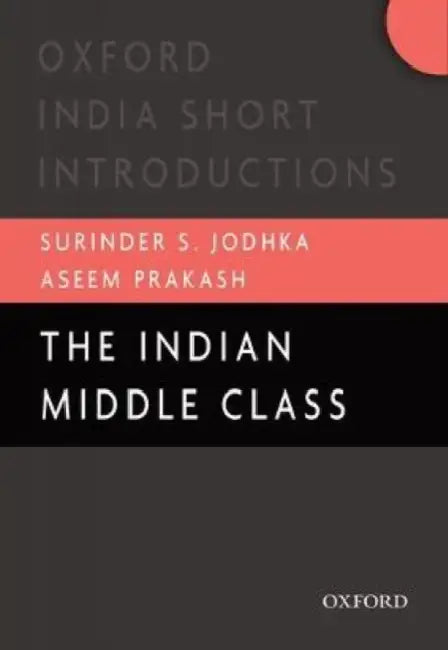 The Indian Middle Class by Surinder Jodhka And Aseem Prakash, Aseem Prakash