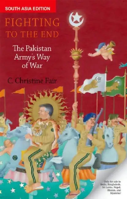 Fighting To The End: The Pakistan Army'S Way Of War