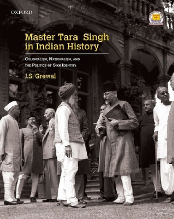 Master Tara Singh in Indian History: Subtitle Colonialism, Nationalism, and the Politics of Sikh Identity