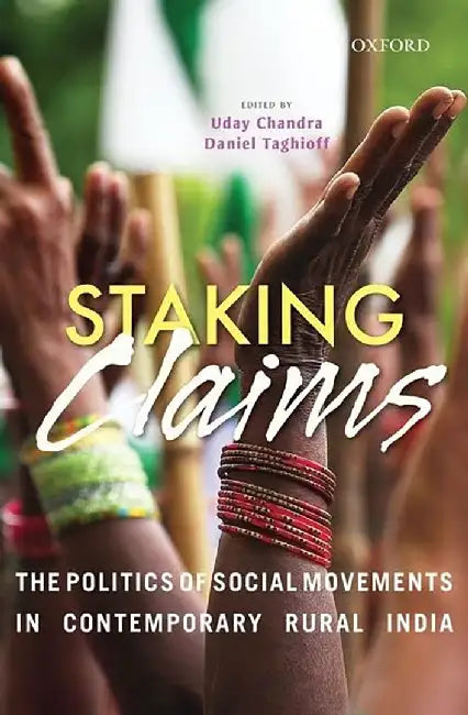 Staking Claims : The Politics of Social Movements in Contemporary Rural India by Uday Chandra And Daniel Taghioff, Uday
