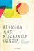 Religion And Modernity In India by Sekhar Bandyopadhyay & Aloka Parasher