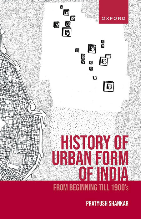 History Of Urban Form Of India: From Beginning Till 1900’S by Prof. Pratyush Shankar