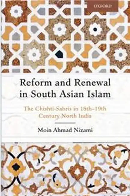 Reform and Renewal in South Asian Islam: The Chishti-Sabris in 18th-19th Century North India by Moin Ahmad Nizami