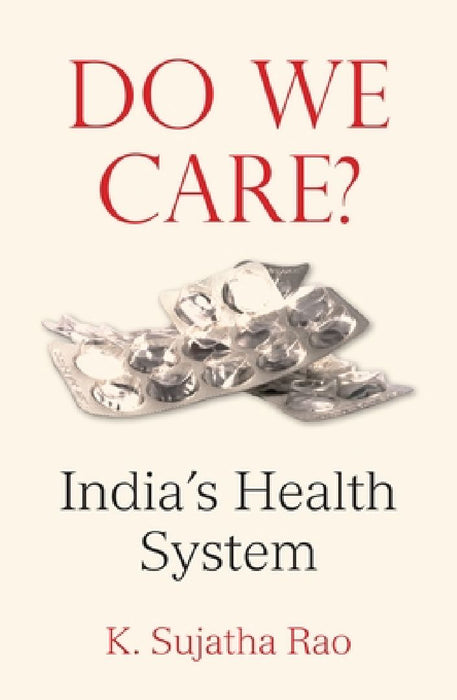 Do We Care: India's Health System by K. Sujatha Rao