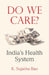 Do We Care: India's Health System by K. Sujatha Rao