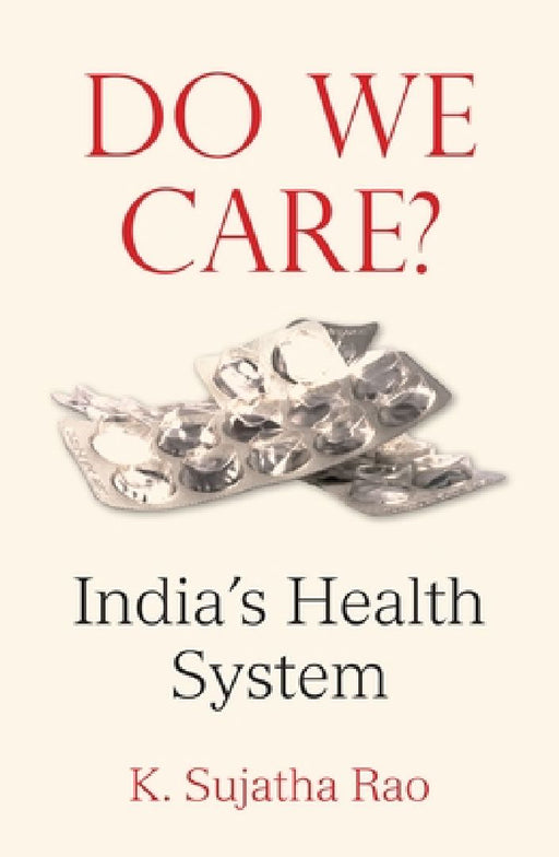 Do We Care: India's Health System by K. Sujatha Rao