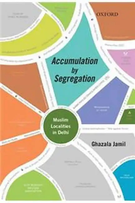 Accumulation by Segregation: Muslim Localities in Delhi by Jamil Ghazala