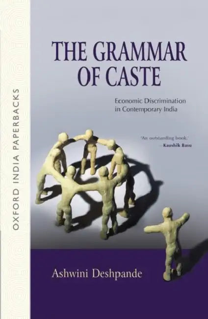 The Grammar of Caste Economic Discrimination in Contemporary India by Deshpande Ashwini