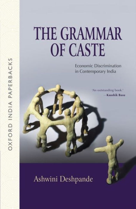 The Grammar of Caste Economic Discrimination in Contemporary India by Deshpande Ashwini