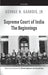 Supreme Court of India: The Beginnings by Gadbois Jr George