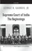 Supreme Court of India: The Beginnings by Gadbois Jr George
