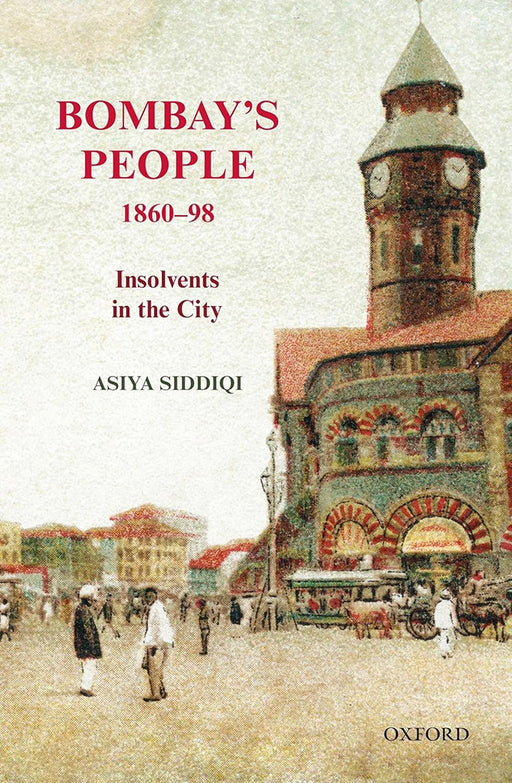 Bombay's People, 1860-98: Insolvents in the City by SiddiquiAsiya