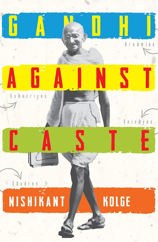 Gandhi against Caste by Kolge Nishikant