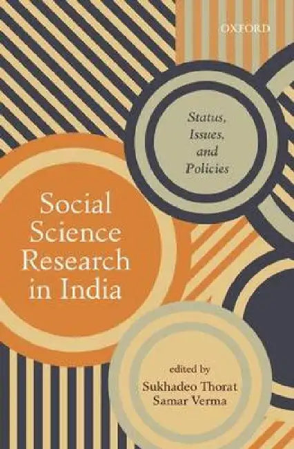 Social Science Research In India: Status, Issues, And Policies by Sukhadeo Thorat