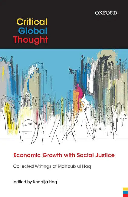 Economic Growth with Social Justice: Collected Writings of Mahbub ul Haq by Haq Khadija