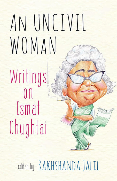 An Uncivil Woman: Writings on Ismat Chughtai by Jalil Rakhshanda