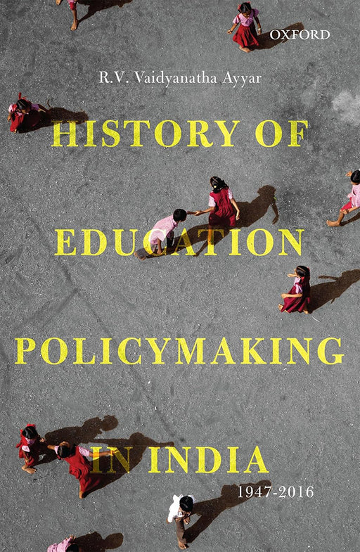 History of Education Policymaking in India 1947-2016 by Ayyar Vaidyanatha R.V.