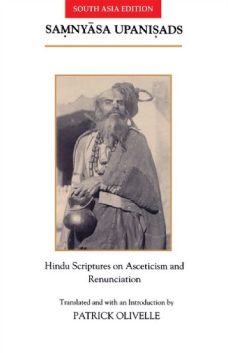 The Samnyasa Upanisads: Hindu Scriptures on Asceticism and Renunciation by Patrick Olivelle