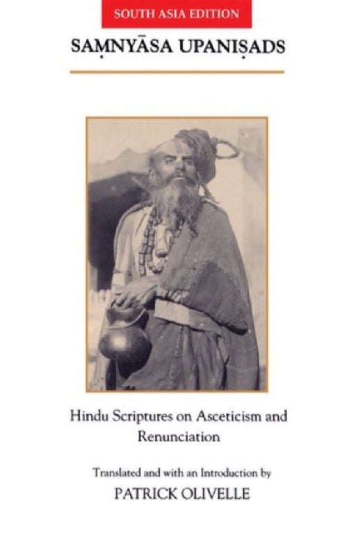 The Samnyasa Upanisads: Hindu Scriptures on Asceticism and Renunciation by Patrick Olivelle