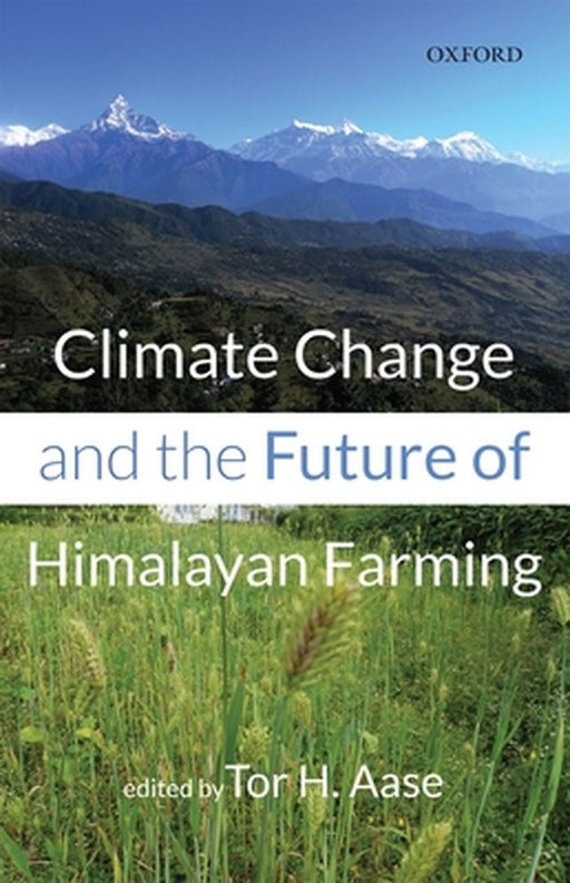 Climate Change and the Future of Himalayan Farming by Tor H. Aase