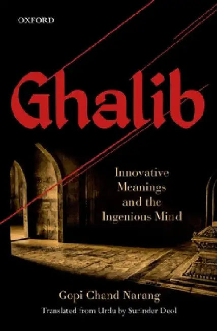 Ghalib: Innovative Meanings and the Ingenious Mind by Gopi Chand Narang