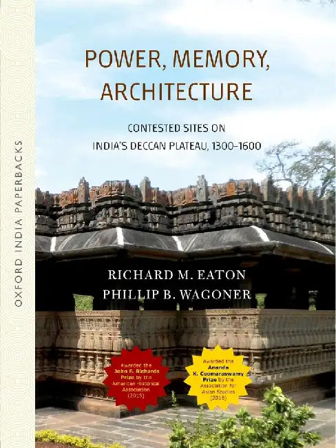 Power, Memory, Architecture: Contested Sites on India's Deccan Plateau by Richard M. Eaton