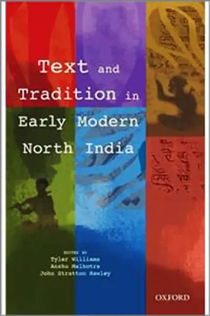 Text and Tradition in Early Modern North India by W. Tyler A. Malhotra J.S Hawley