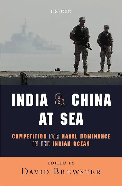 India And China At Sea: Competition For Naval Dominance In The Indian Ocean by David Brewster