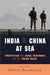 India And China At Sea: Competition For Naval Dominance In The Indian Ocean by David Brewster