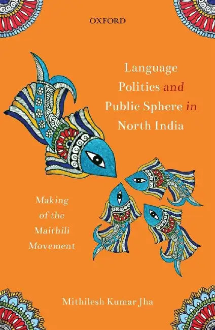 Language Politics and Public Sphere in North India by Jha Mithilesh Kumar
