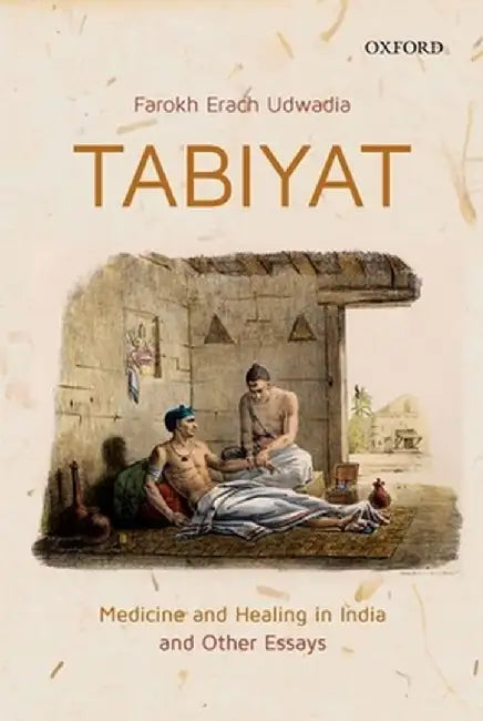 Tabiyat: Medicine and Healing in India by Farokh Erach Udwadia