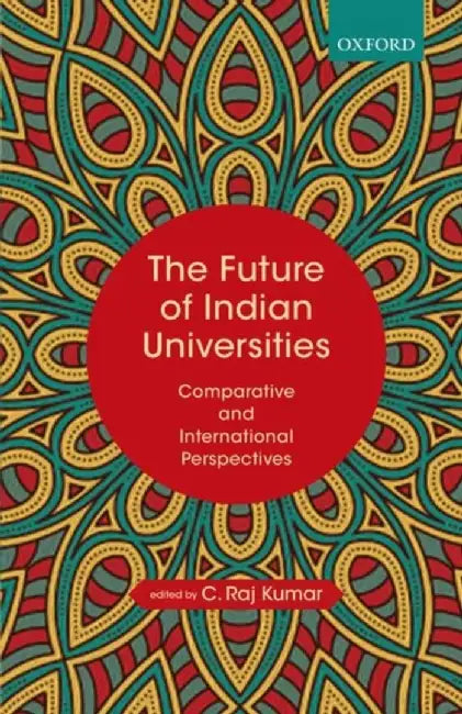The Future of Indian Universities: Comparative and International Perspectives by Kumar C. Raj