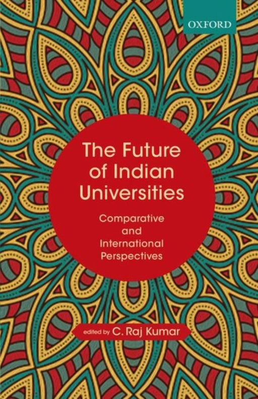 The Future of Indian Universities: Comparative and International Perspectives by Kumar C. Raj