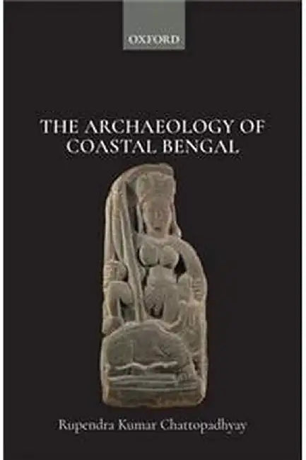The Archaeology of Coastal Bengal by ChattopadhyayRupendra Kumar
