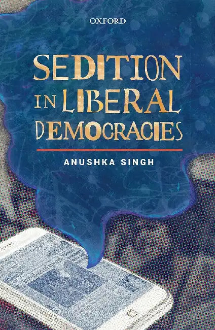 Sedition in Liberal Democracies by Singh Anushka