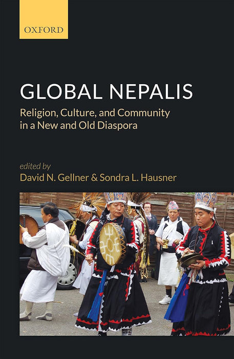 Global Nepalis: Religion Culture and Community in a New and Old Diaspora by Gellner David N ; Hausner Sondra L.(Eds.)