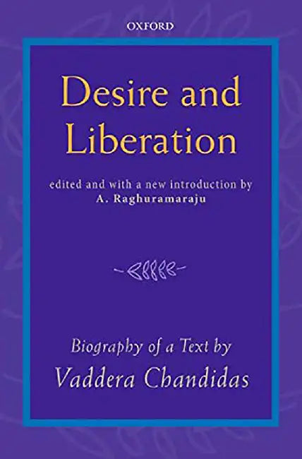 Desire and Liberation: Biography of a Text by Vaddera Chandidas by A. Raghuramaraju