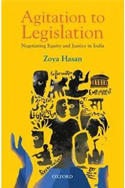 AGITATION TO LEGISLATION: Negotiating Equity and Justice in India by Hasan Zoya