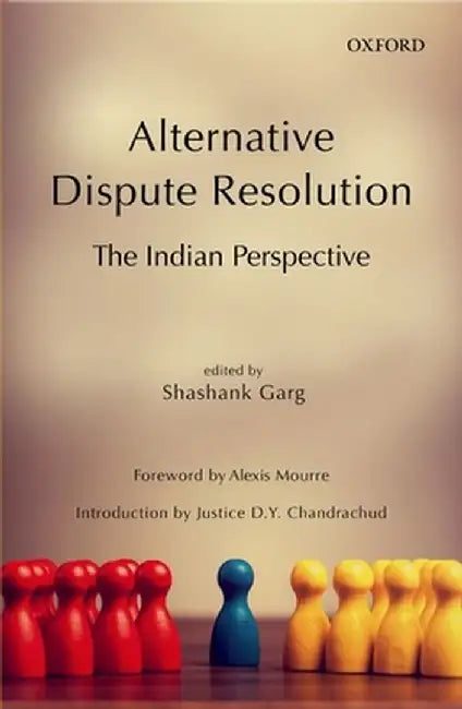 Alternative Dispute Resolution: The Indian Perspective by Garg Shashank
