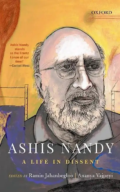 Ashis Nandy: A Life in Dissent by Vajpeyi Ananya ; Jahanbegloo Ramin(Eds)
