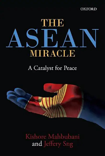 The ASEAN Miracle: A Catalyst for Peace by Mahbubani Kishore And Jeffery Sng