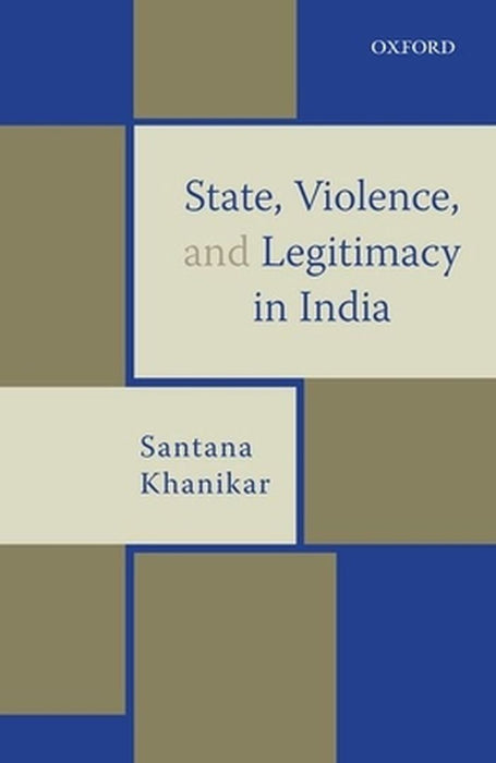 State Violence and Legitimacy in India by Khanikar Santana