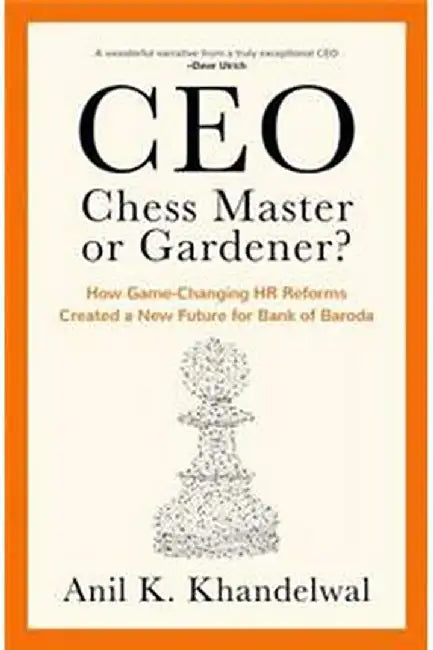 CEO—Chess Master or Gardener? by Khandelwal Anil K.
