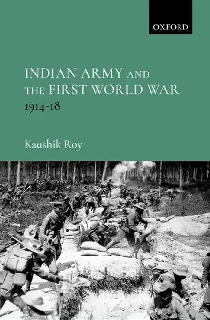 Indian Army and the First World War: 1914-18 by Roy Kaushik