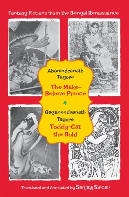 Fantasy Fictions from the Bengal Renaissance: Abanindranath Tagore’s The Make-Believe Prince by Sircar Sanjay (Tr.)
