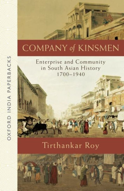 Company of Kinsmen Enterprise and Community in South Asian History 1700-1940 by RoyTirthankar