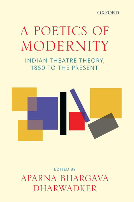 A Poetics of Modernity: Indian Theatre Theory 1850 to the Present by Aparna Bhargava Dharwadker