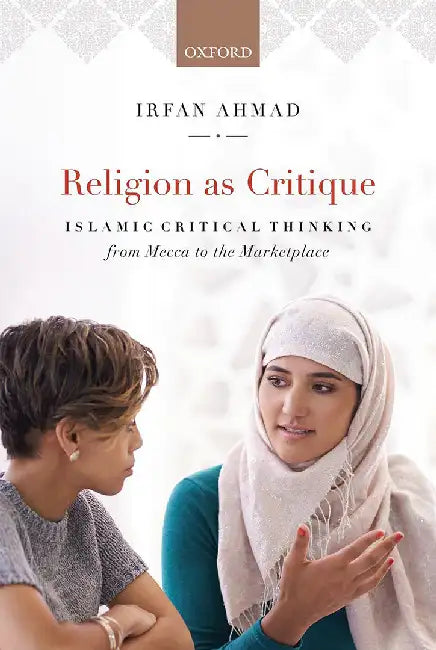 Religion as Critique: Islamic Critical Thinking from Mecca to the Marketplace by Ahmad Irfan