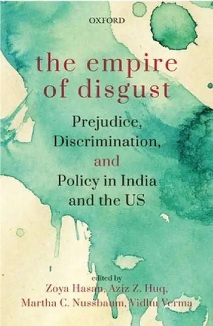 The Empire of Disgust: Prejudice, Discrimination and Policy in India and the US by Hasan Huq; Nussbaum Verma