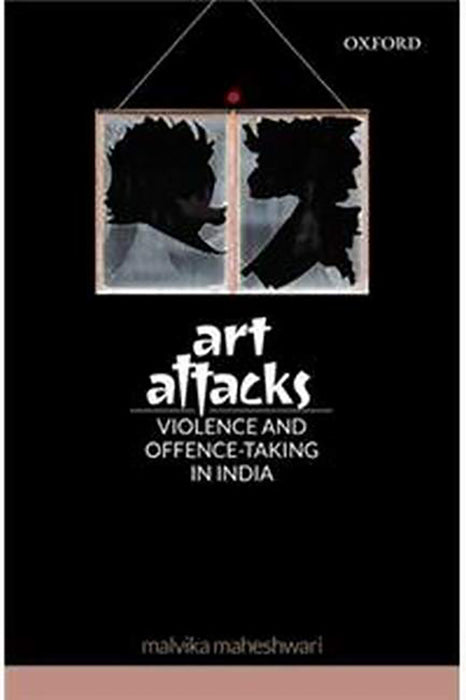 Art Attacks: Violence and Offence-Taking in India